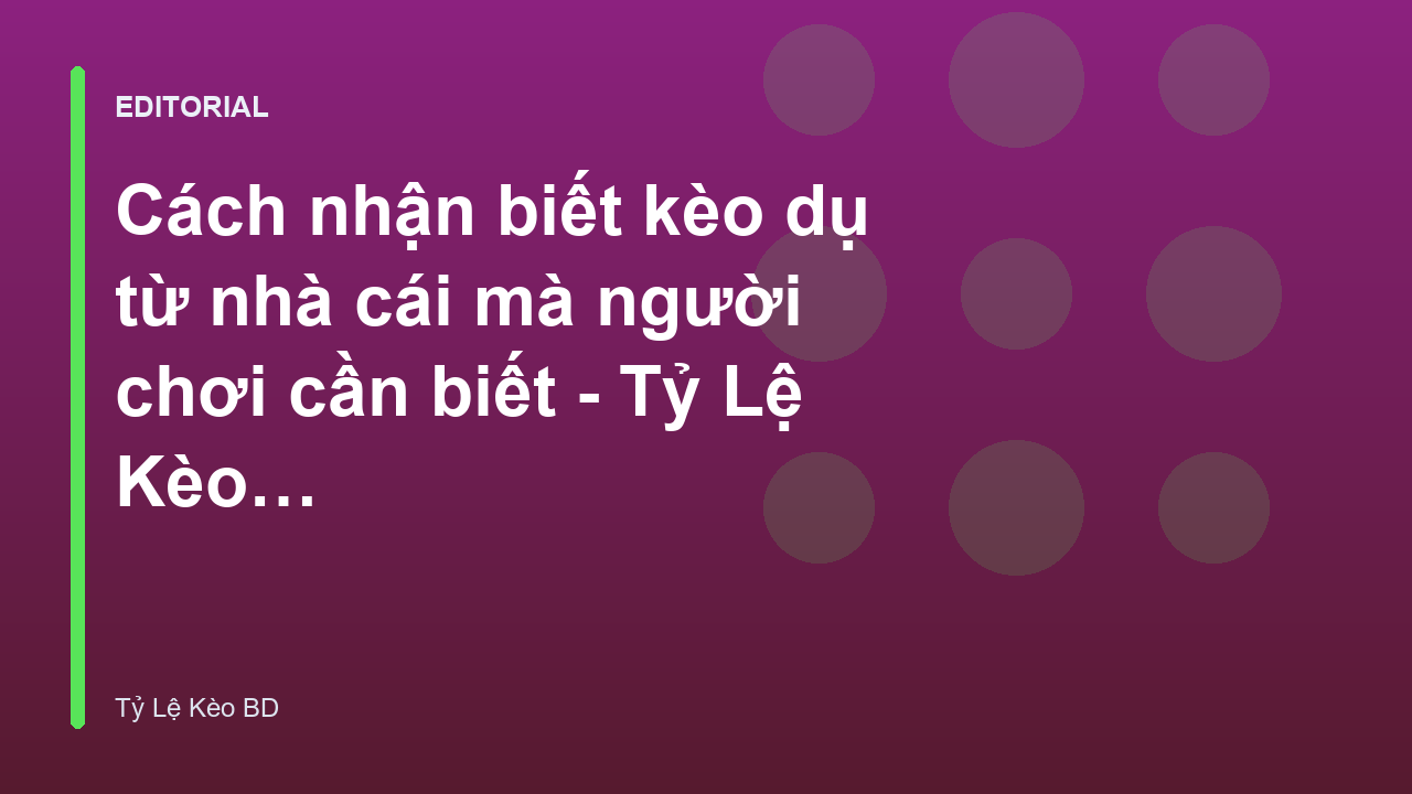 Người chơi phân tích cách nhận biết kèo dụ từ nhà cái
