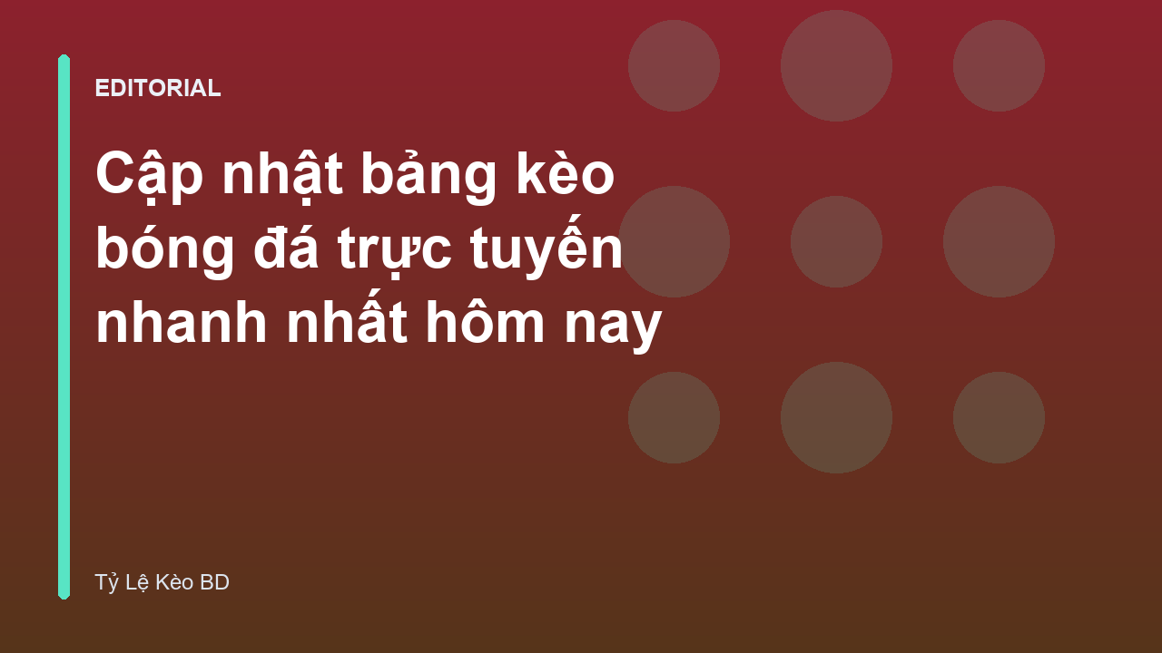 Bảng kèo bóng đá trực tuyến tại Tỷ Lệ Kèo BD