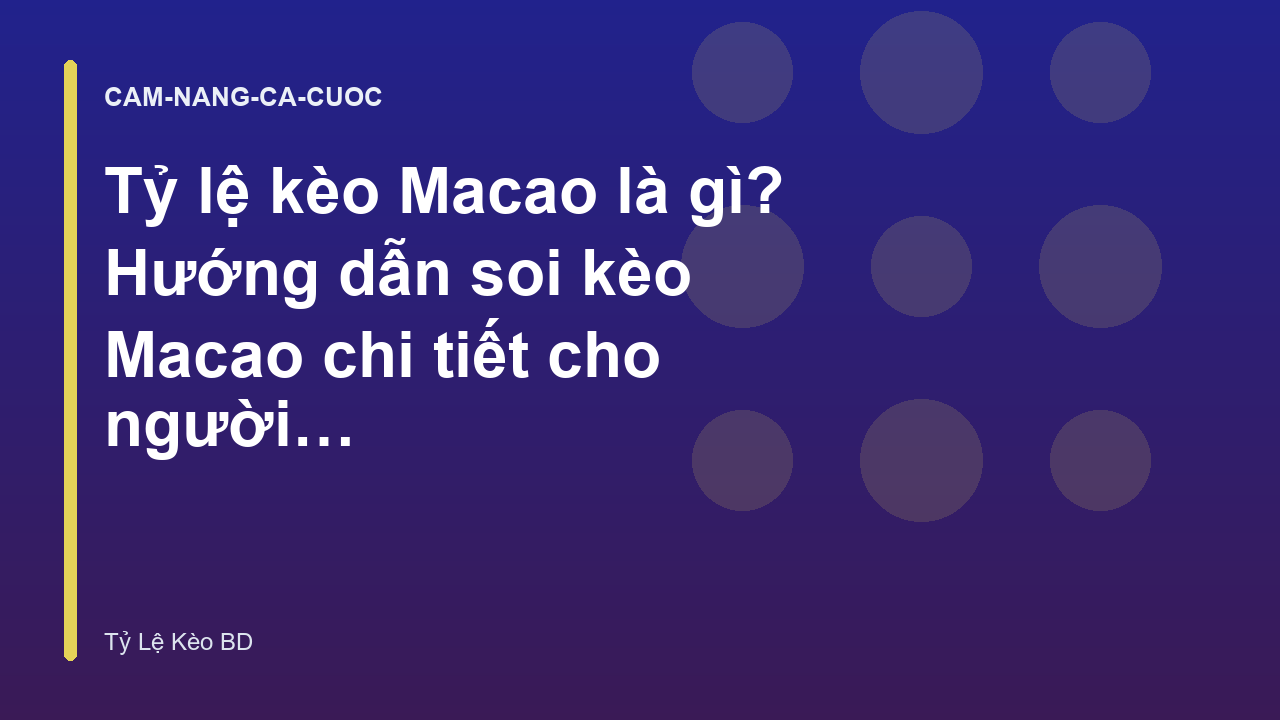 Tỷ lệ kèo Macao là gì? Hướng dẫn soi kèo Macao chi tiết cho người mới